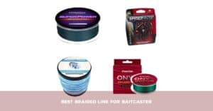 Best Braided Lines For Baitcasting Reels