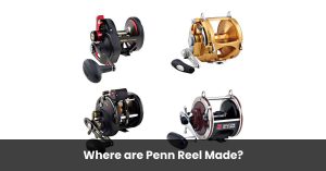 Where Are Penn Fishing Reel Made
