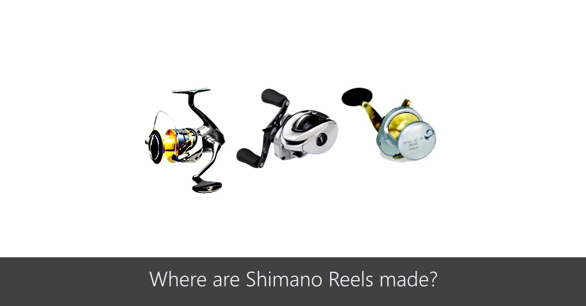 Where Are Shimano Reels Made ?