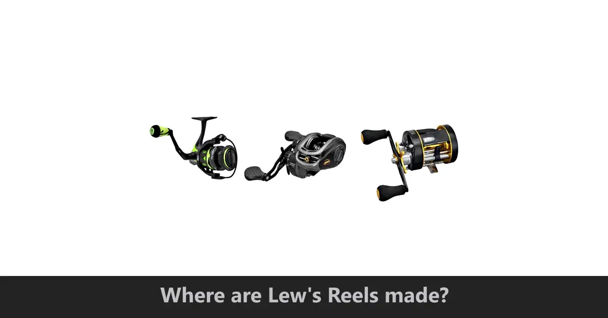 Where are Lew's Reels made
