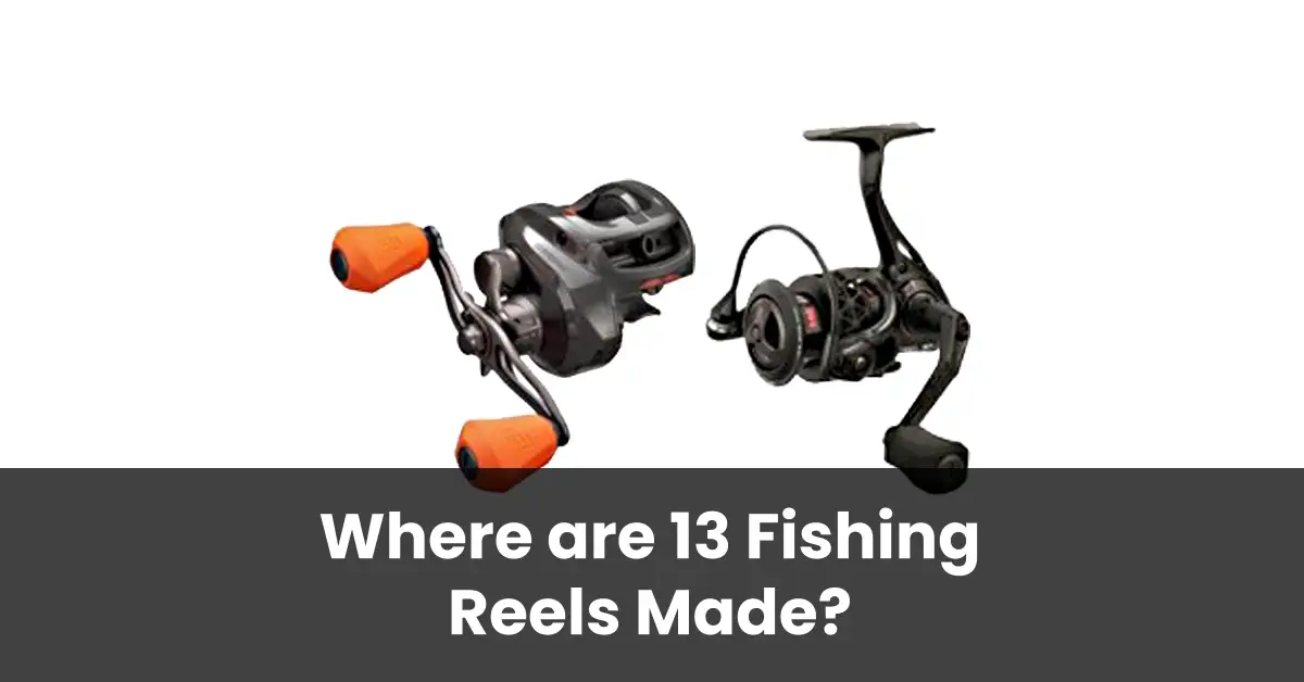 Where are 13 Fishing Reels Made