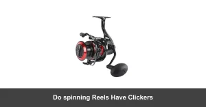 Do spinning Reels Have Clickers